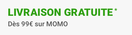 Livraison gratuite * dès 99€ sur MOMO